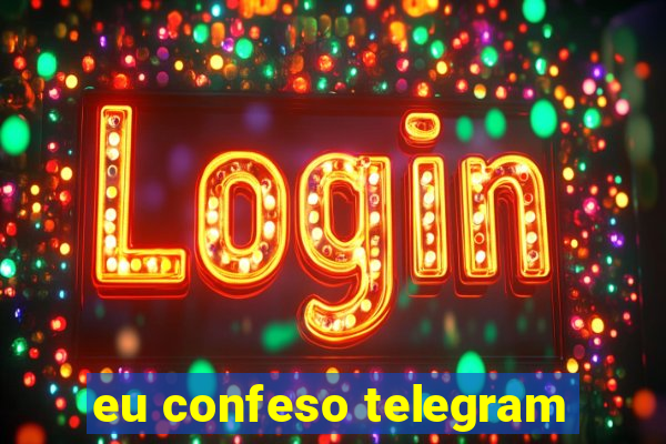 eu confeso telegram